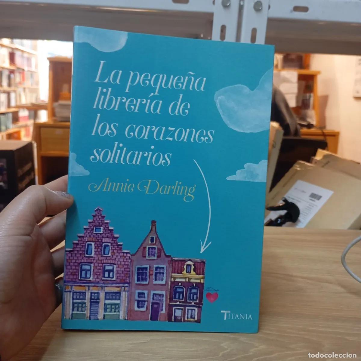 Libros: La peque&ntilde;a librer&iacute;a de los corazones solitarios - Annie Darling