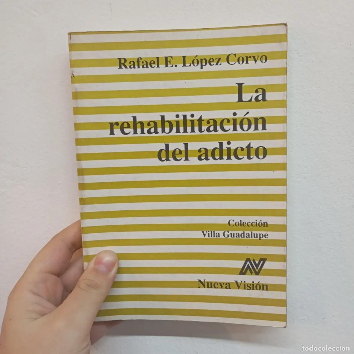 Libri di seconda mano: La rehabilitaci&oacute;n del adicto - Rafael E. L&oacute;pez Corvo