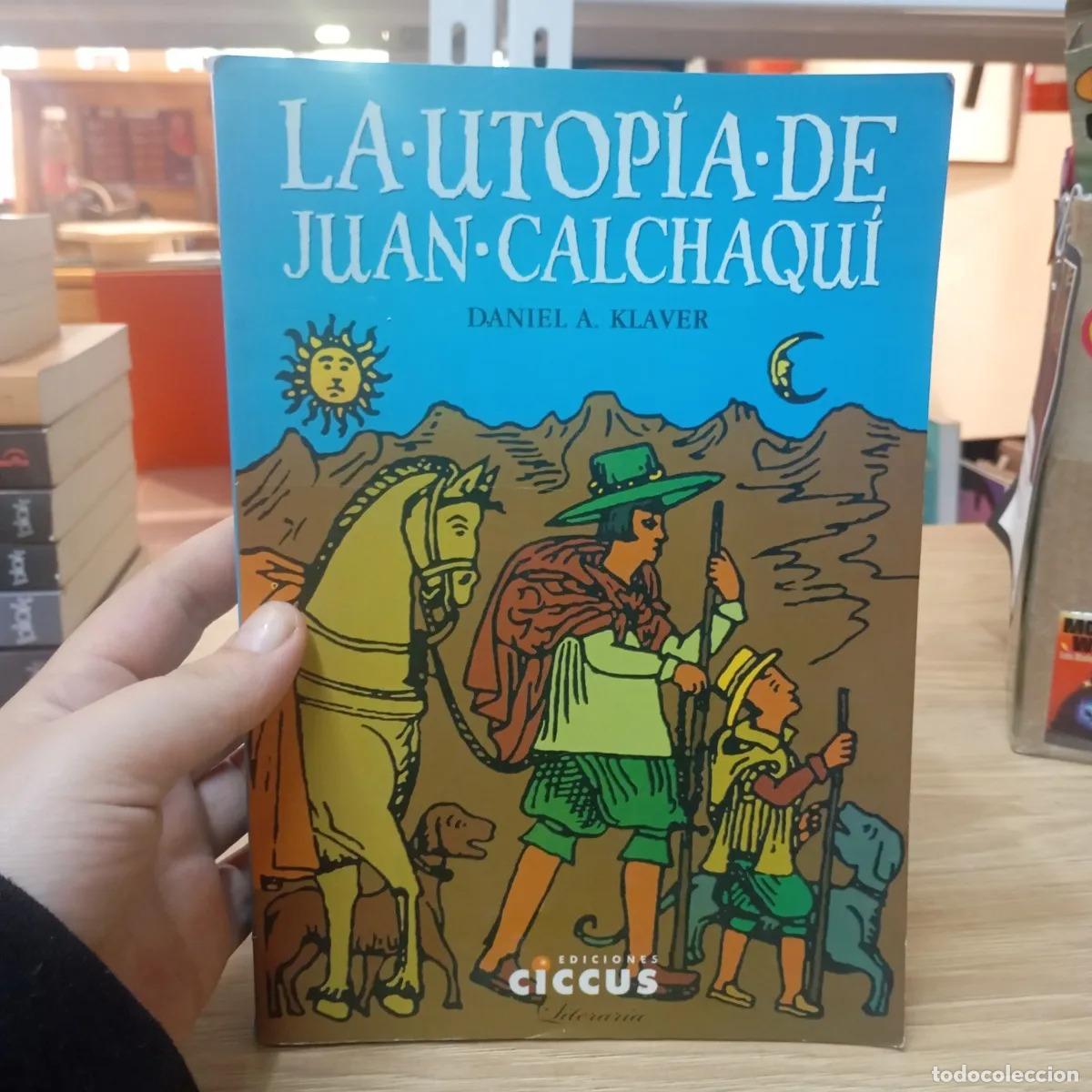 B&uuml;cher: La utop&iacute;a de Juan Calchaqu&iacute; - Daniel A. Klaver