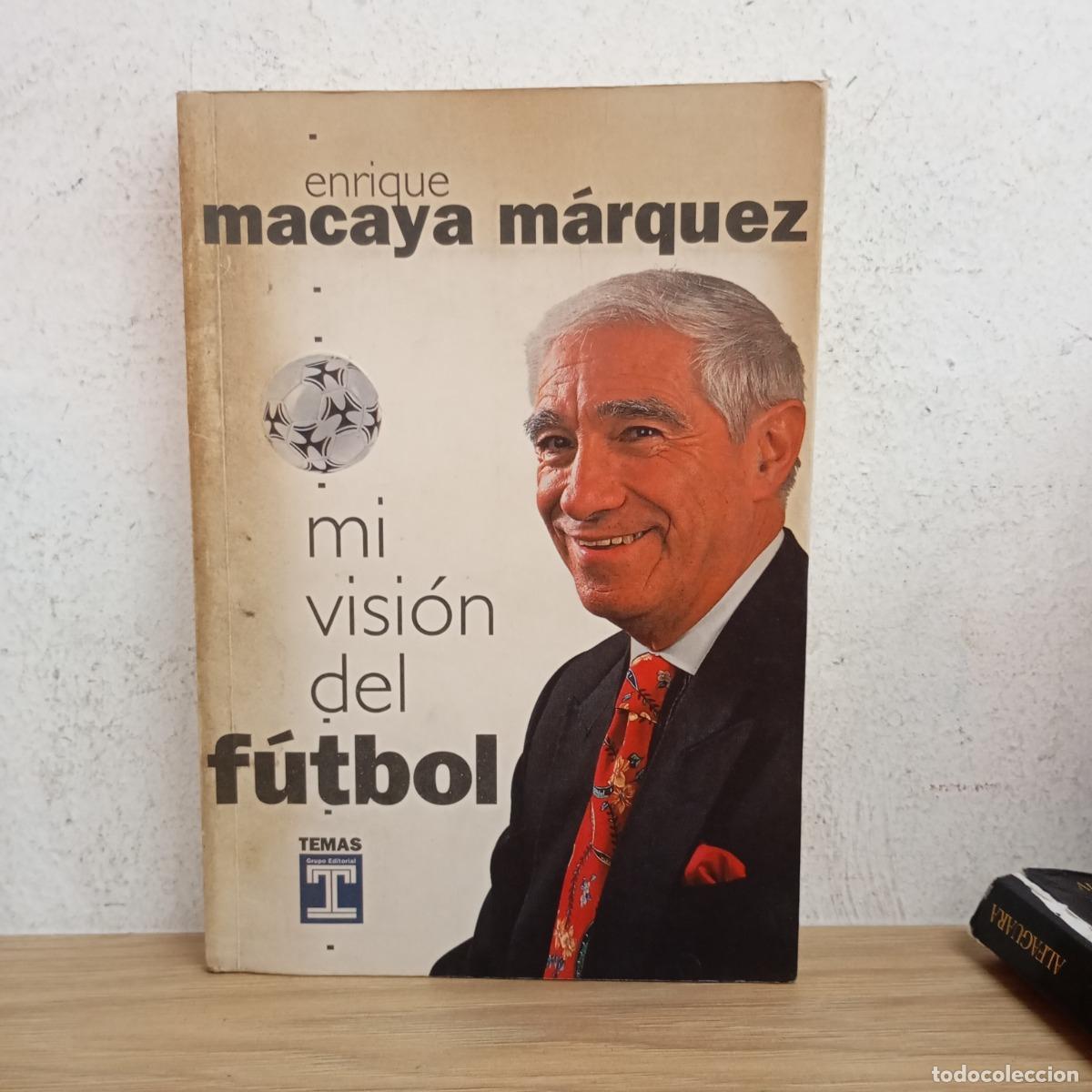 Livres: Mi visi&oacute;n del f&uacute;tbol - Enrique Macaya M&aacute;rquez