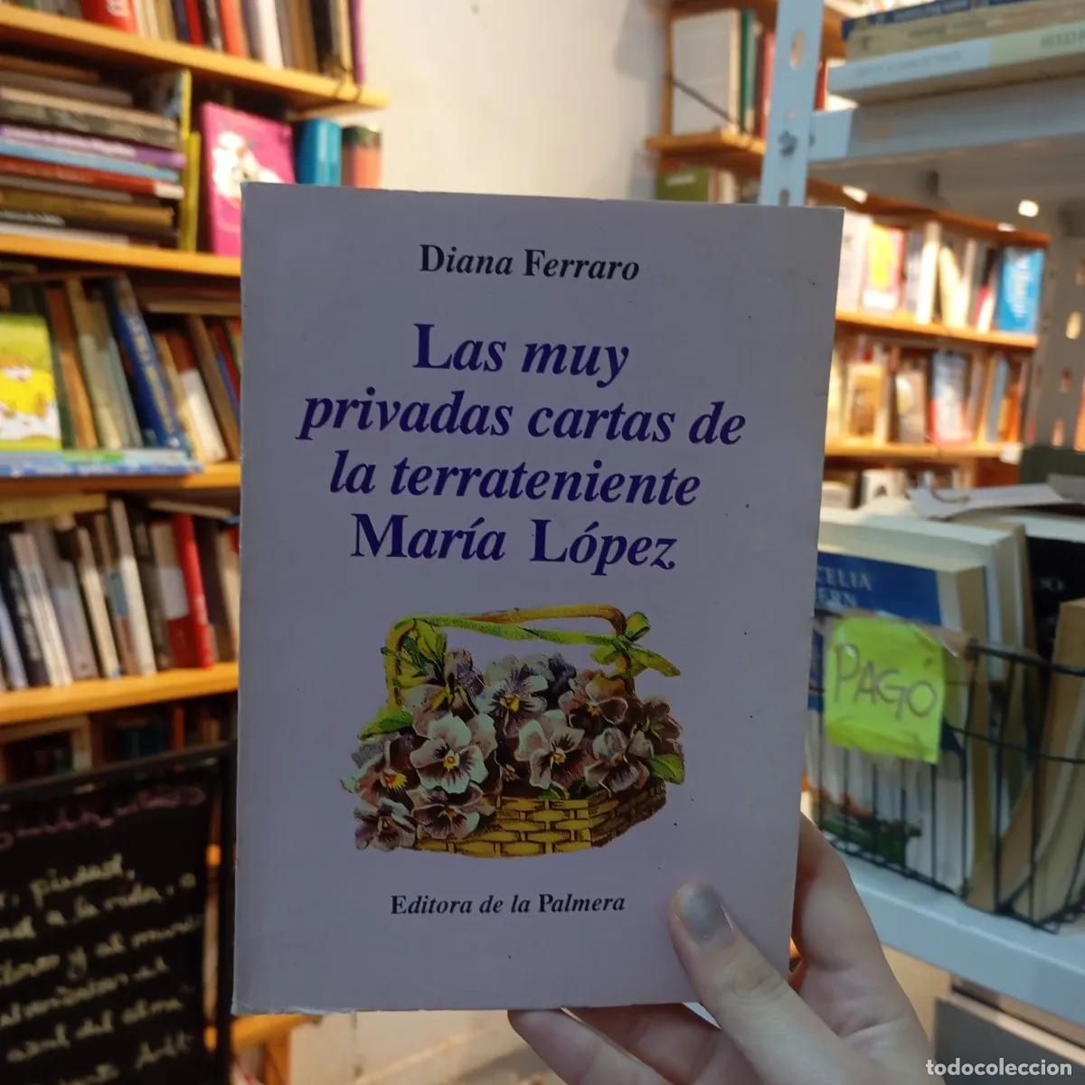 Livros em segunda m&atilde;o: Las muy privadas cartas de la terrateniente Maria Lopez - Diana Ferraro