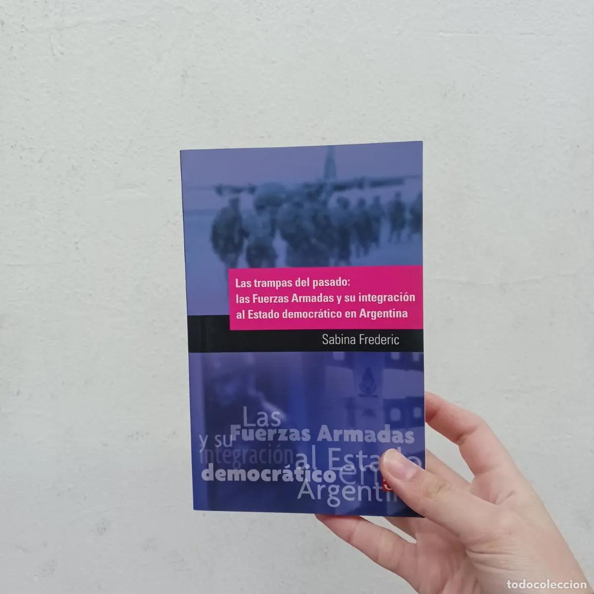 books: Las trampas del pasado: las fuerzas armadas y su integraci&oacute;n al Estado democr&aacute;tico en Argentina - Sa
