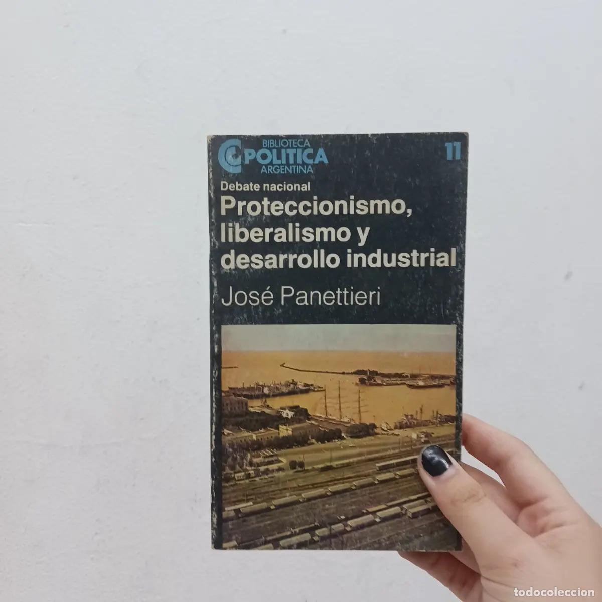 Libri di seconda mano: Proteccionismo, liberalismo y desarrollo industrial - Jose Panettieri