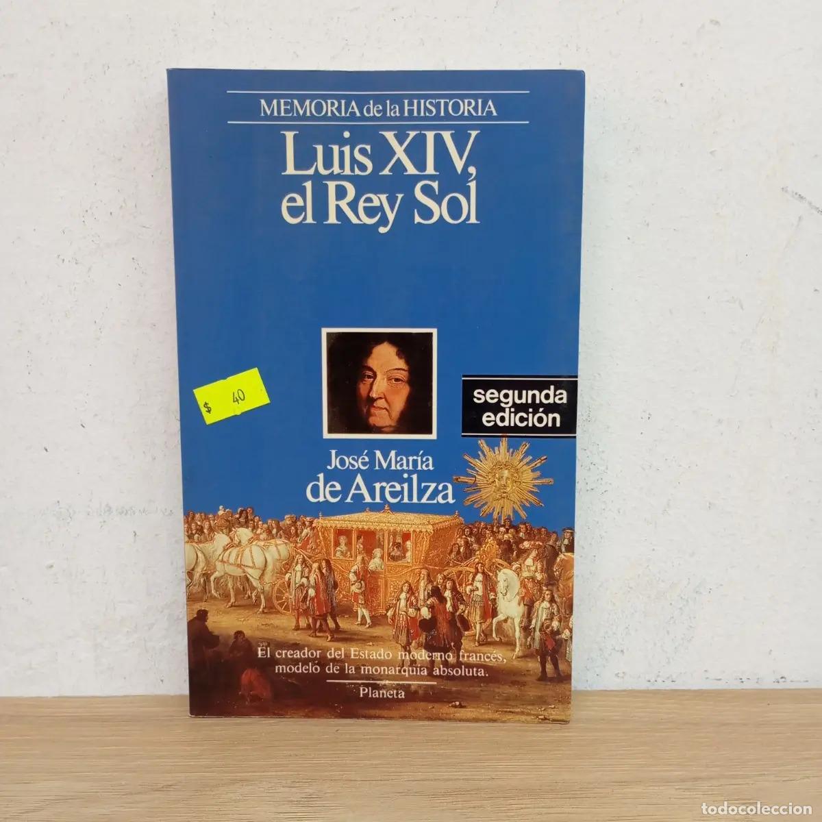 B&uuml;cher: Luis XIV, el Rey Sol - Jos&eacute; Mar&iacute;a de Areilza