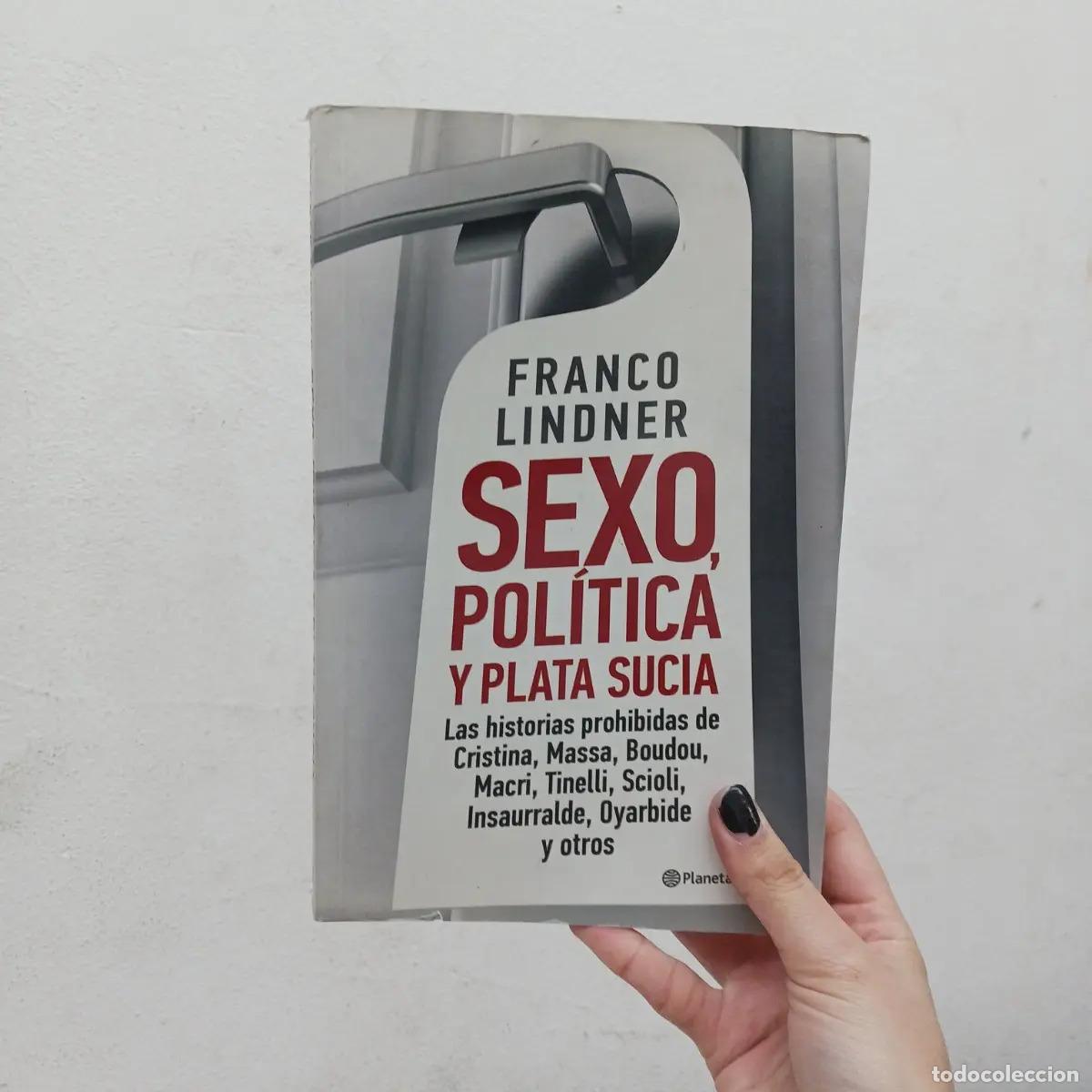 B&uuml;cher: Sexo, pol&iacute;tica y plata sucia - Franco Lindner