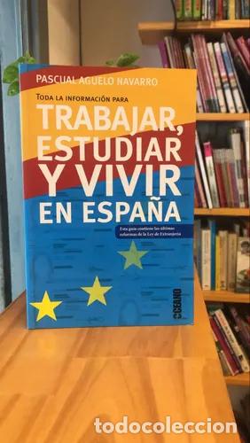 books: Toda la informaci&oacute;n para trabajar, estudiar y vivir en Espa&ntilde;a - Pascual Aguelo Navarro