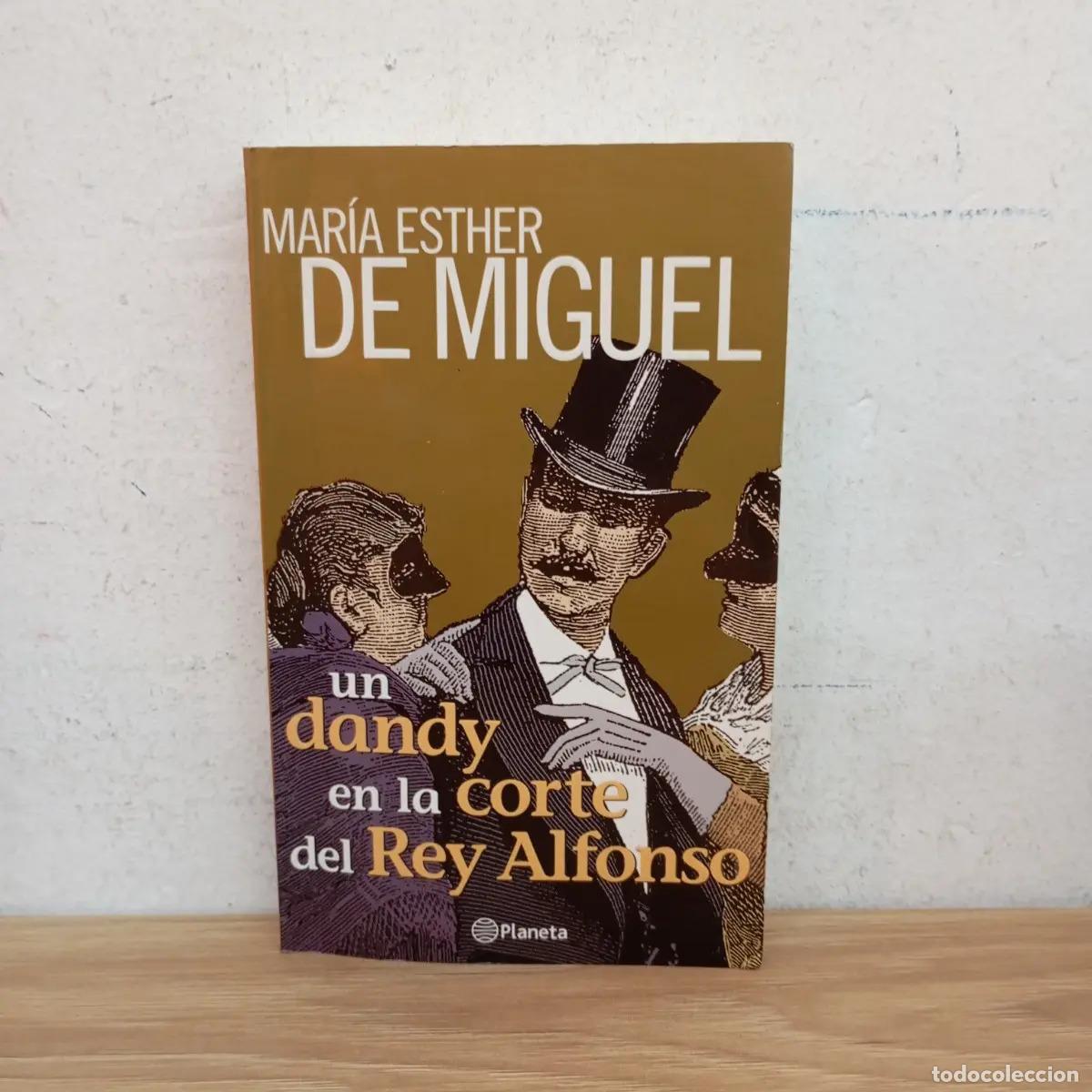 B&uuml;cher: Un dandy en la corte del rey Alfonso - Mar&iacute;a Esther de Miguel