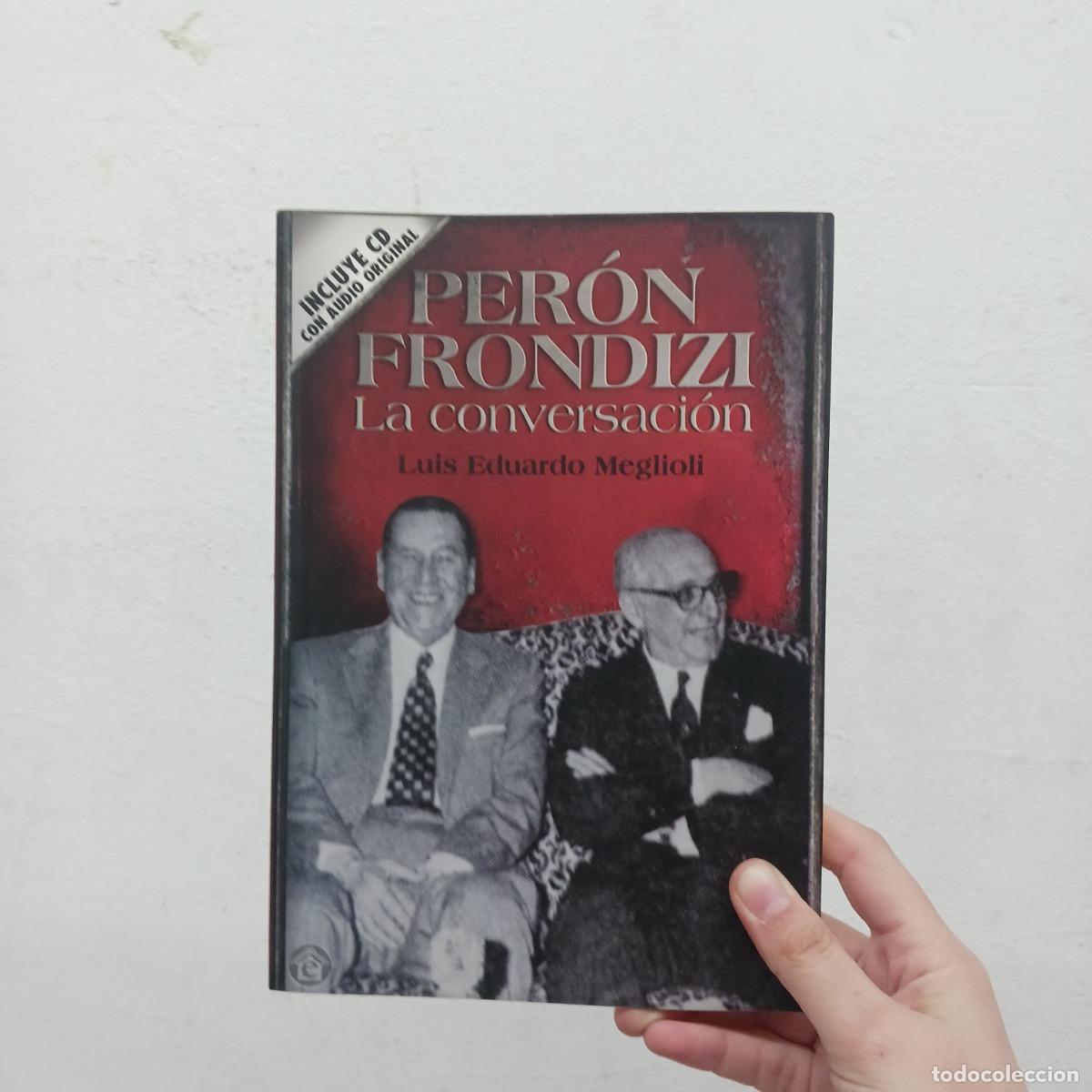 Livres: Per&oacute;n, Frondizi, la conversaci&oacute;n - Luis Eduardo Meglioni