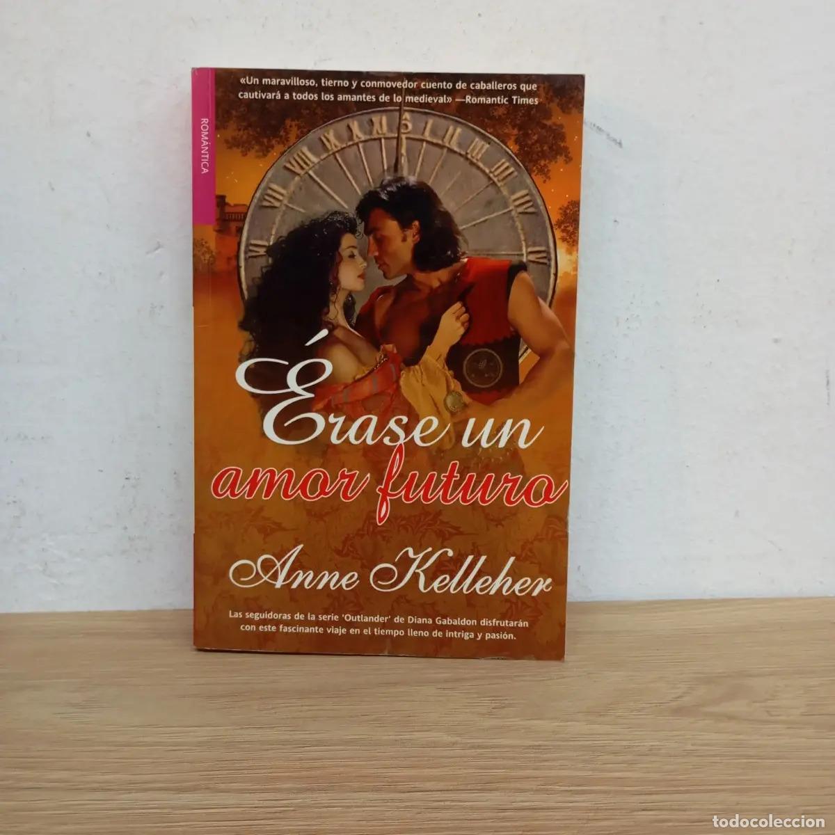 B&uuml;cher: &Eacute;rase un amor futuro - Anne Kelleher