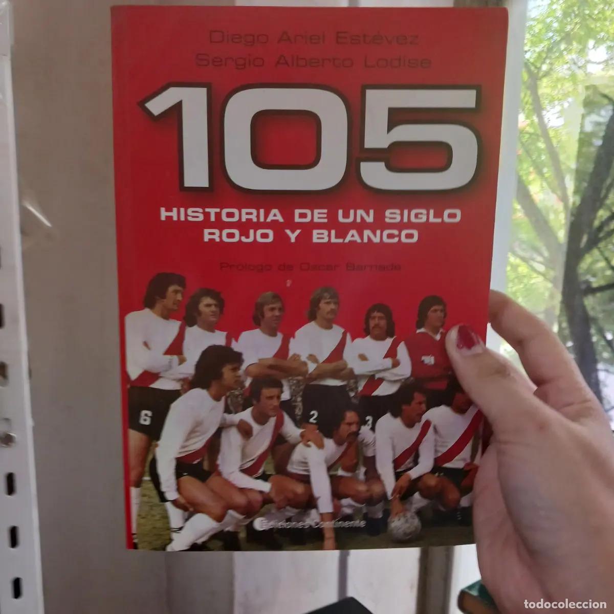 Libros: 105 historias de un siglo rojo y blanco - Diego Ariel Estevez, Sergio Alberto Lodise