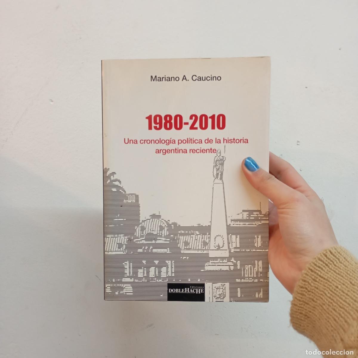 B&uuml;cher: 1980-2010 una cronologia politica de la historia argentina reciente - Mariano A. Caucino