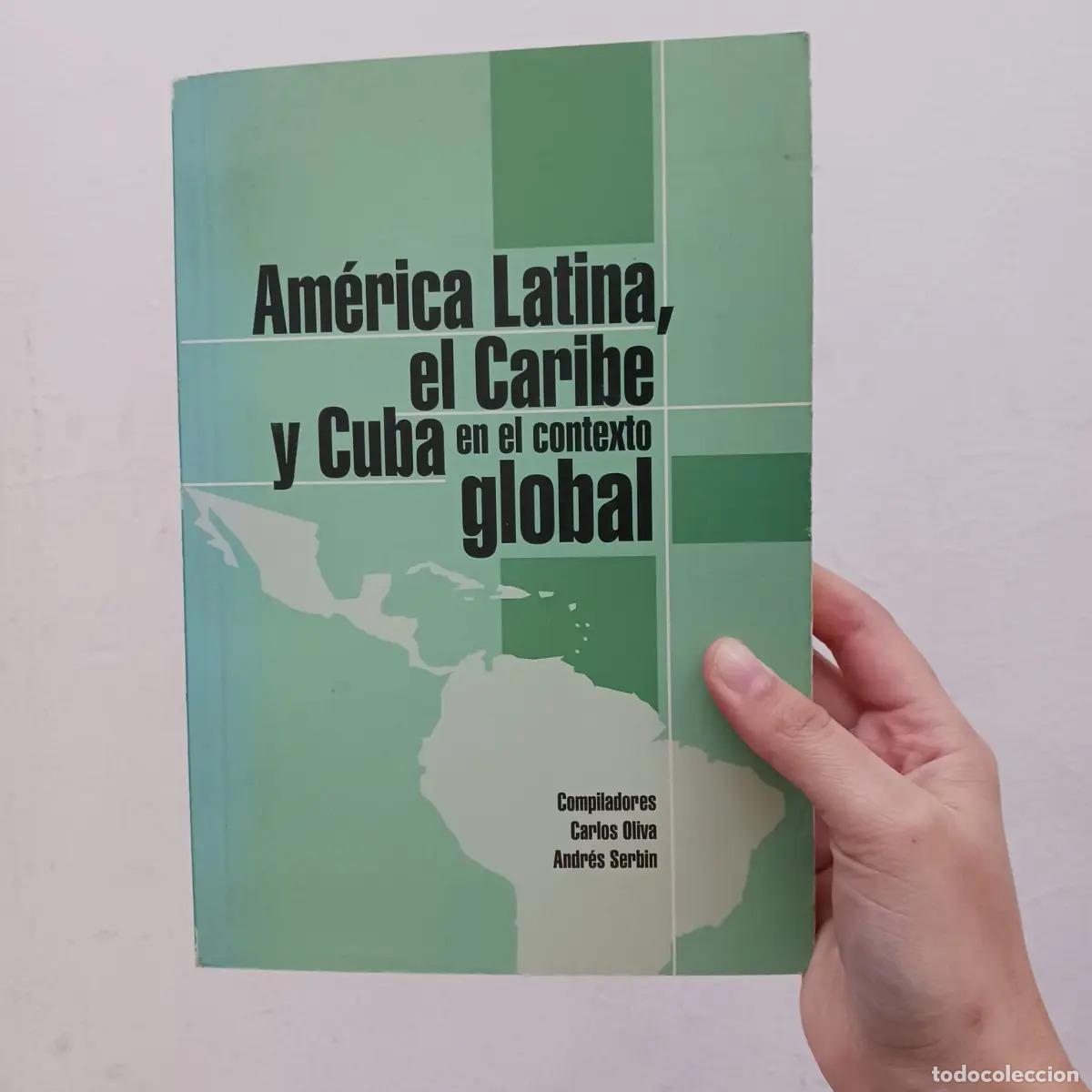 Libros: Am&eacute;rica Latina, el Caribe y Cuba en el contexto global - Carlos Oliva, Andr&eacute;s Serbin
