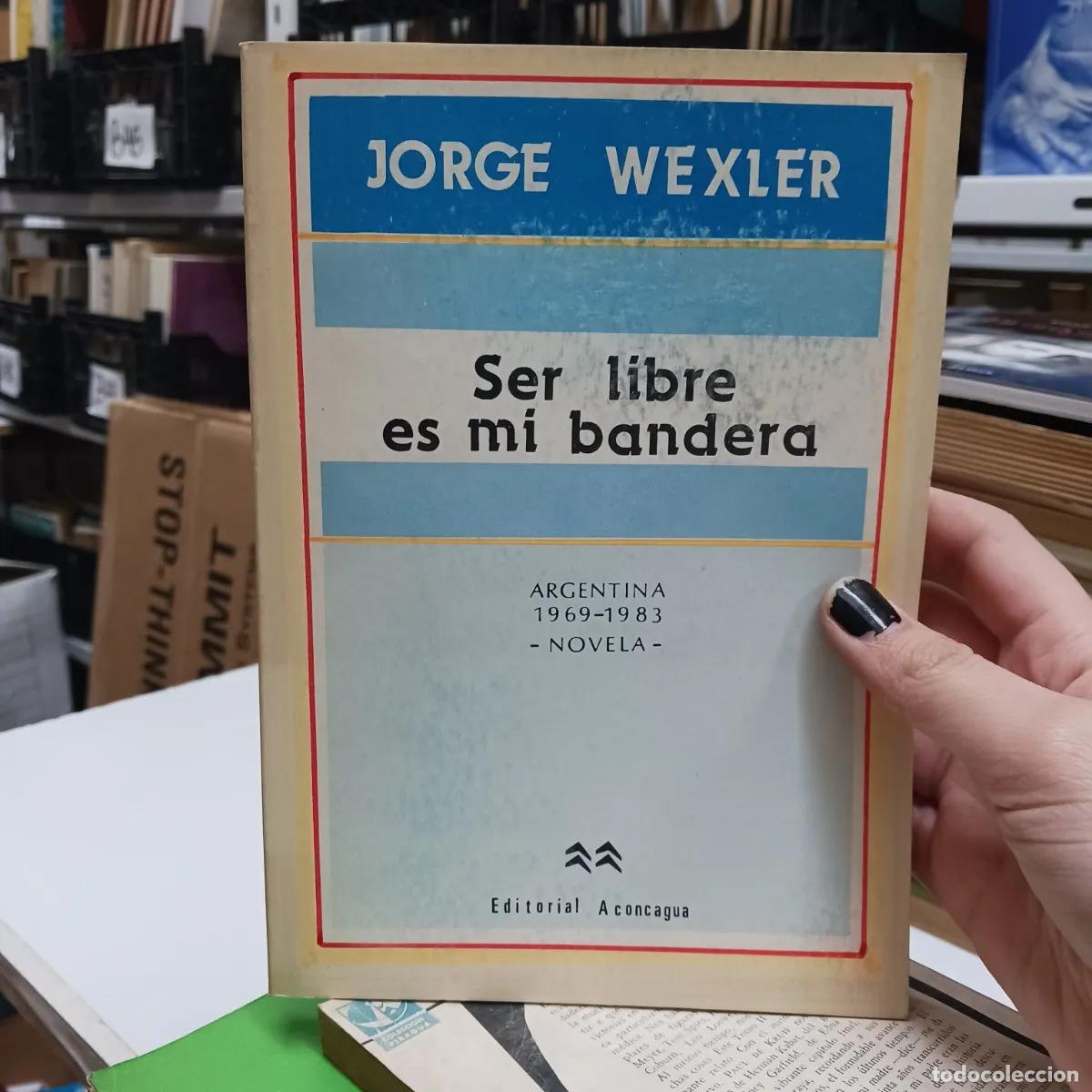 B&uuml;cher: Ser libre es mi bandera - Jorge Wexler