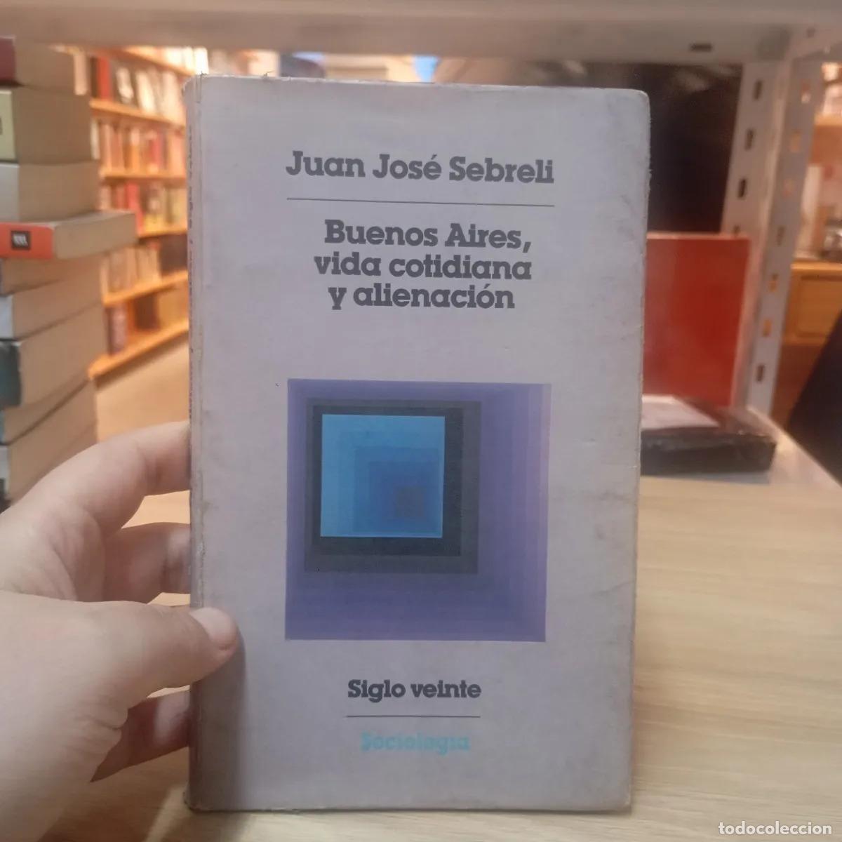 Libri di seconda mano: Buenos Aires, vida cotidiana y alienaci&oacute;n - Juan Jos&eacute; Sebreli