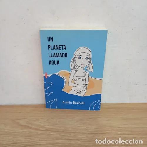 B&uuml;cher: Un planeta llamado agua - Adri&aacute;n Bechelli