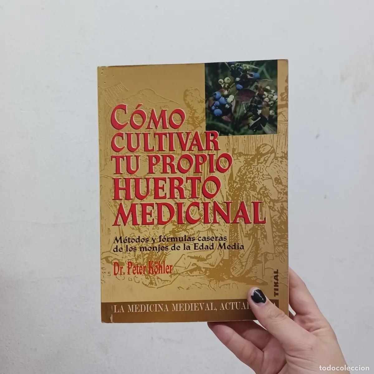 Libros: Como cultivar tu propio huerto medicinal - Peter Kohler