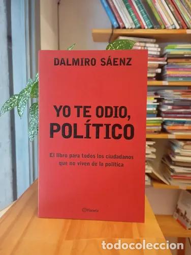 Libros: Yo te odio, pol&iacute;tico - Dalmiro S&aacute;enz - Foto 1