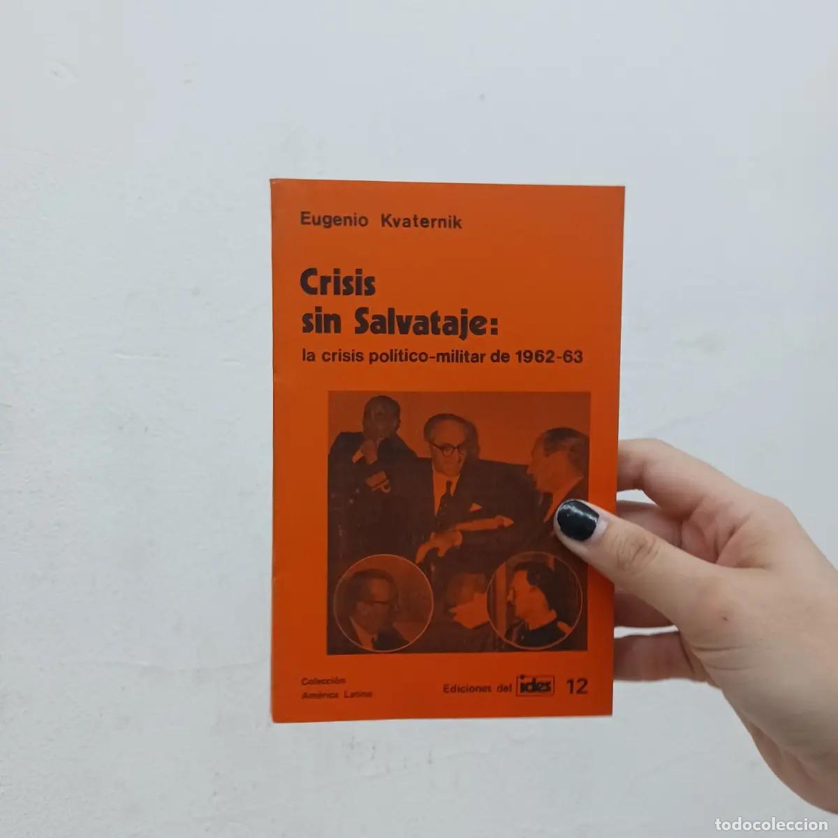 Livres: Crisis sin salvataje: la crisis politico militar de 1962-63 - Eugenio Kvaternik
