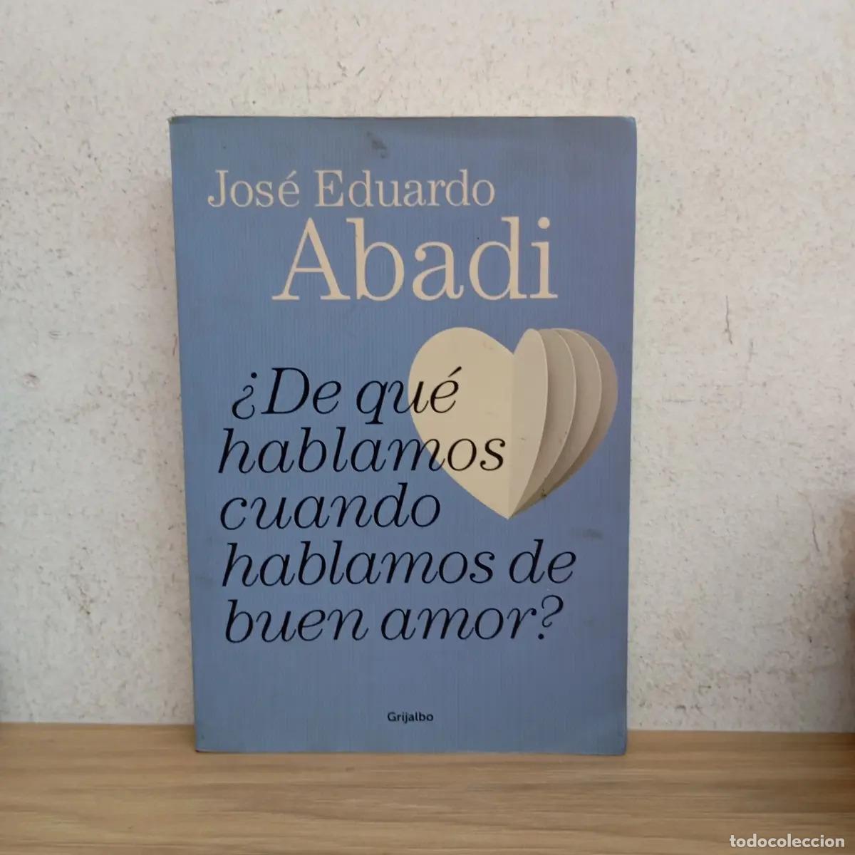 B&uuml;cher: &iquest;De qu&eacute; hablamos cuando hablamos de buen amor? - Jos&eacute; Eduardo Abadi