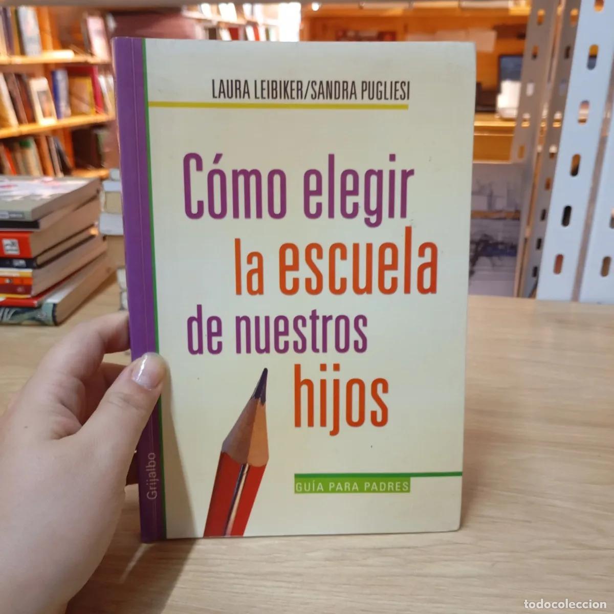 B&uuml;cher: C&oacute;mo elegir la escuela de nuestros hijos - Leibiker, Pugliesi