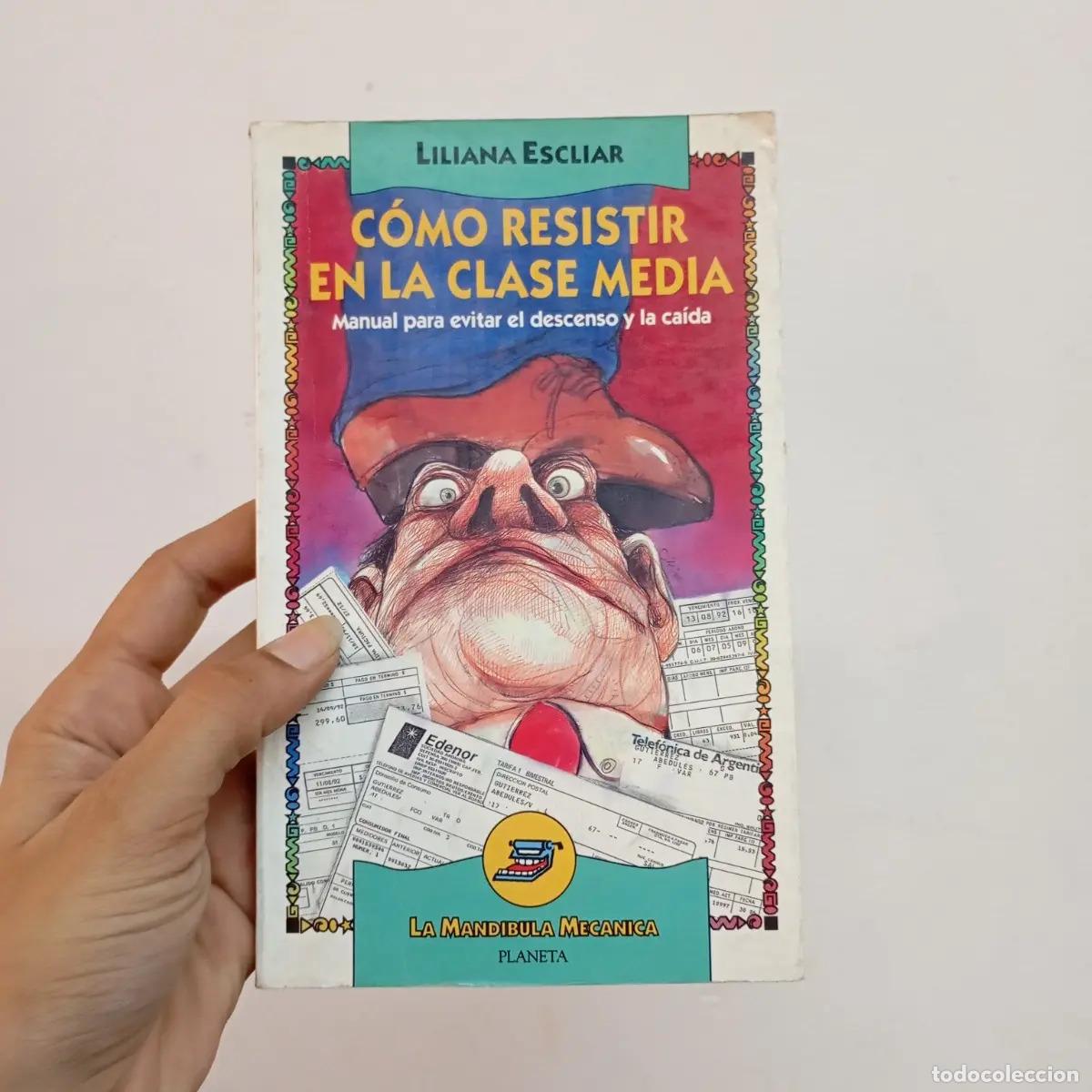 Libri di seconda mano: C&oacute;mo resistir en la clase media - Liliana Escliar