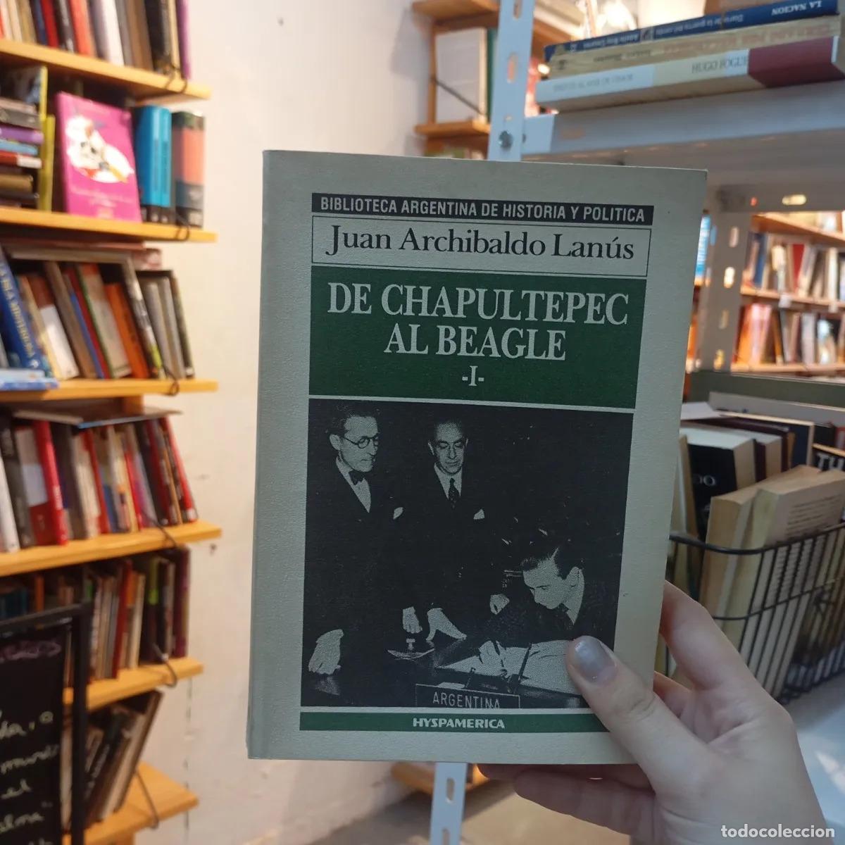 B&uuml;cher: De Chapultepec al Beagle - Juan Archibaldo Lanus