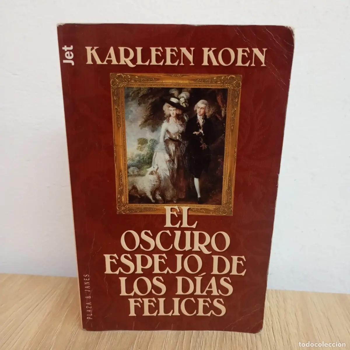 B&uuml;cher: El oscuro espejo de los d&iacute;as felices - Karleen Koen