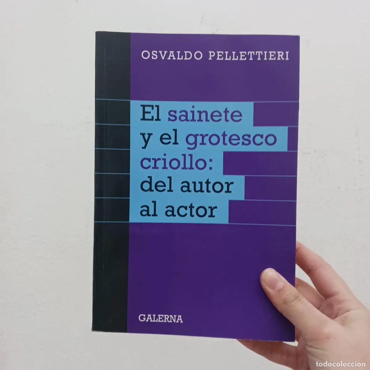 Libri di seconda mano: El sainete y el grotesco criollo: del autor al actor - Osvaldo Pellettieri