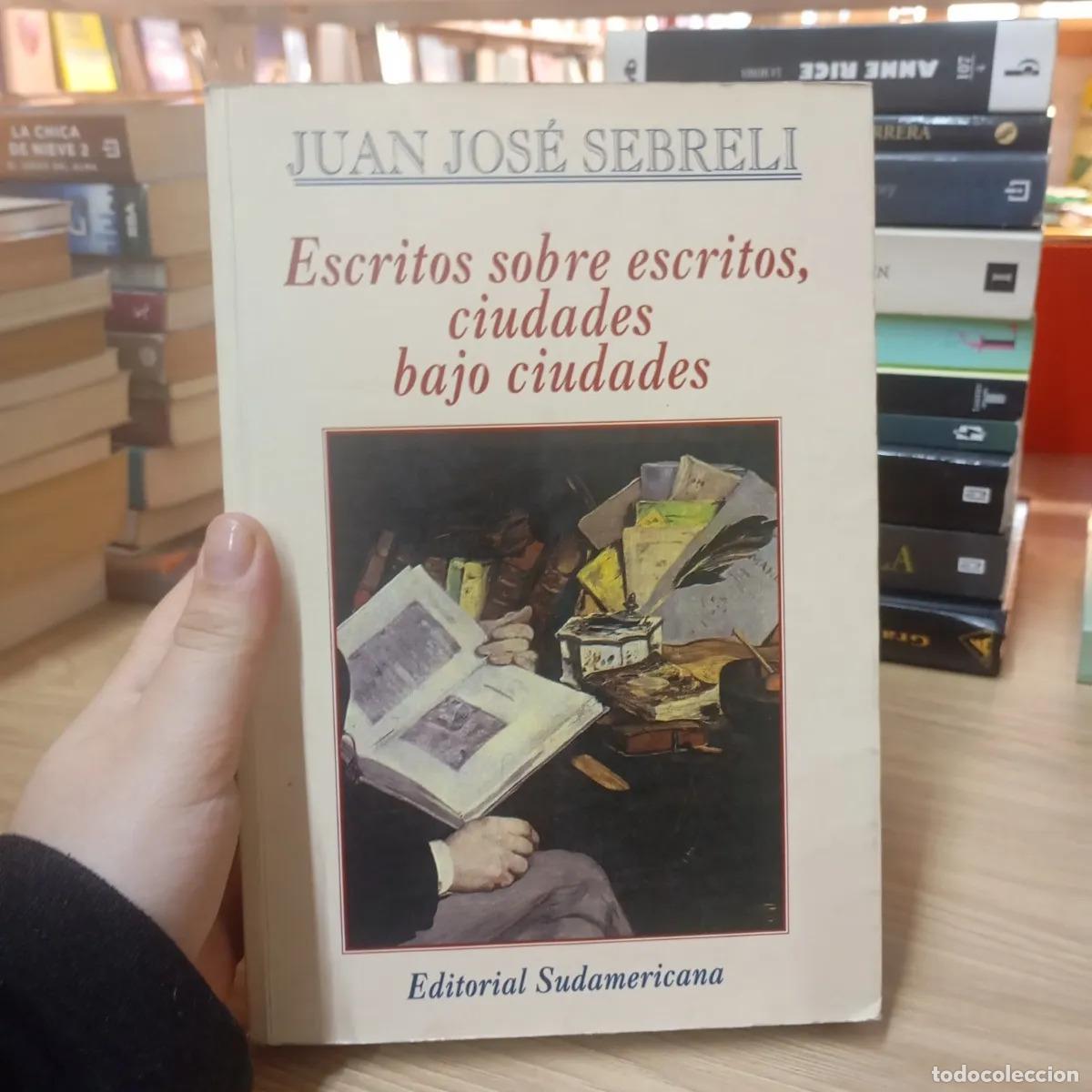 Libros: Escritos sobre escritos, ciudades bajo ciudades - Juan Jos&eacute; Sebreli