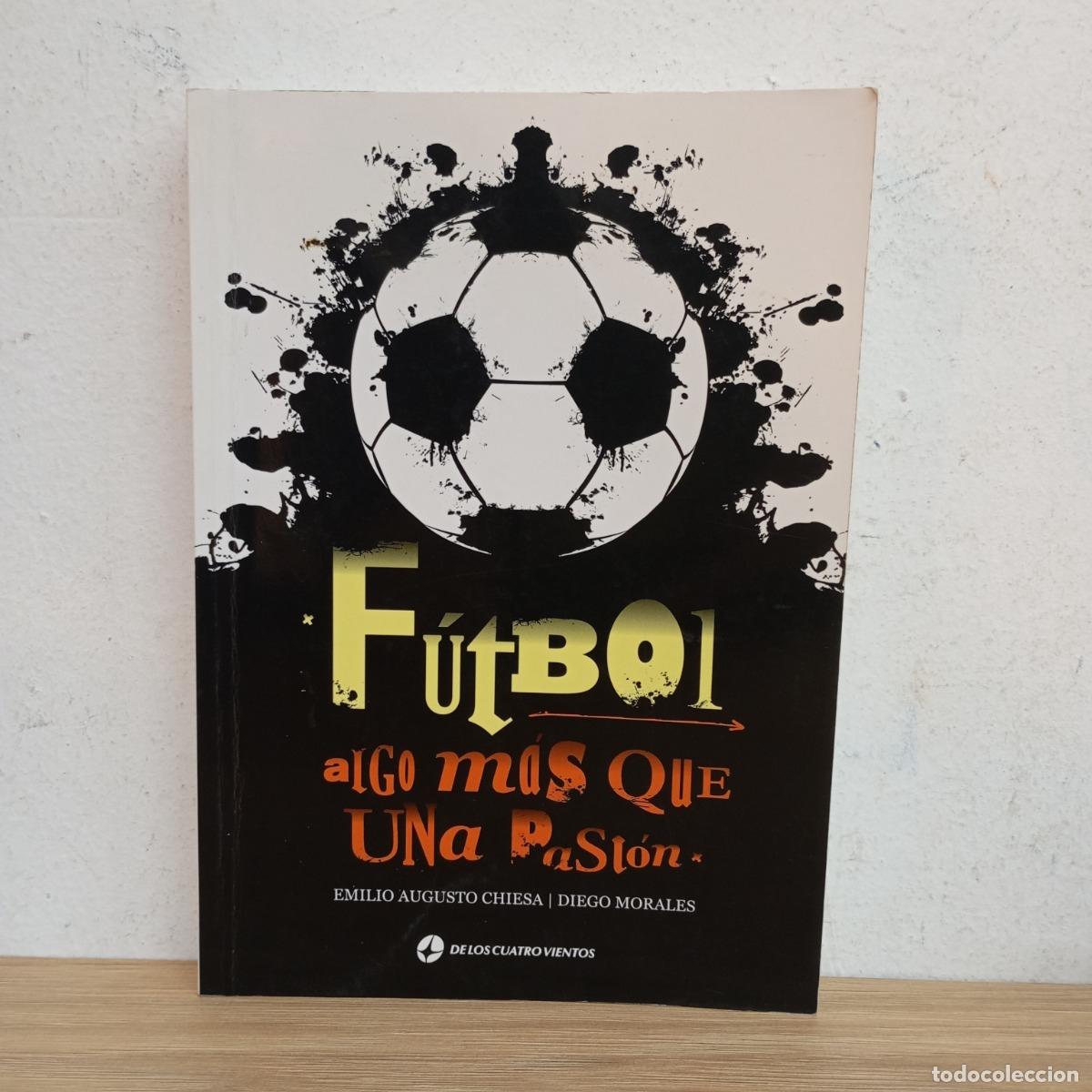 B&uuml;cher: F&uacute;tbol. Algo m&aacute;s que una pasi&oacute;n - Chiesa, Morales
