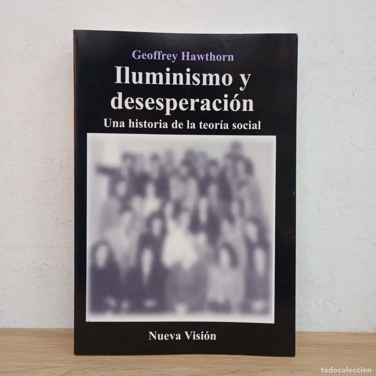 Libri di seconda mano: Iluminismo y desesperaci&oacute;n - Geoffrey Hawthorn