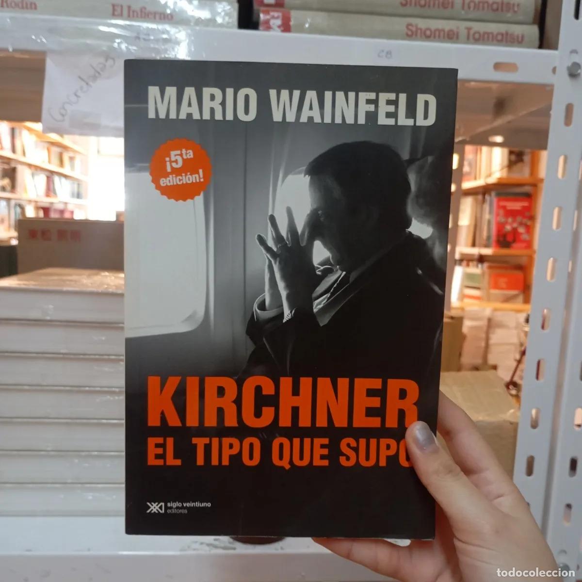 B&uuml;cher: Kirchner: el tipo que supo - Mario Wainfield