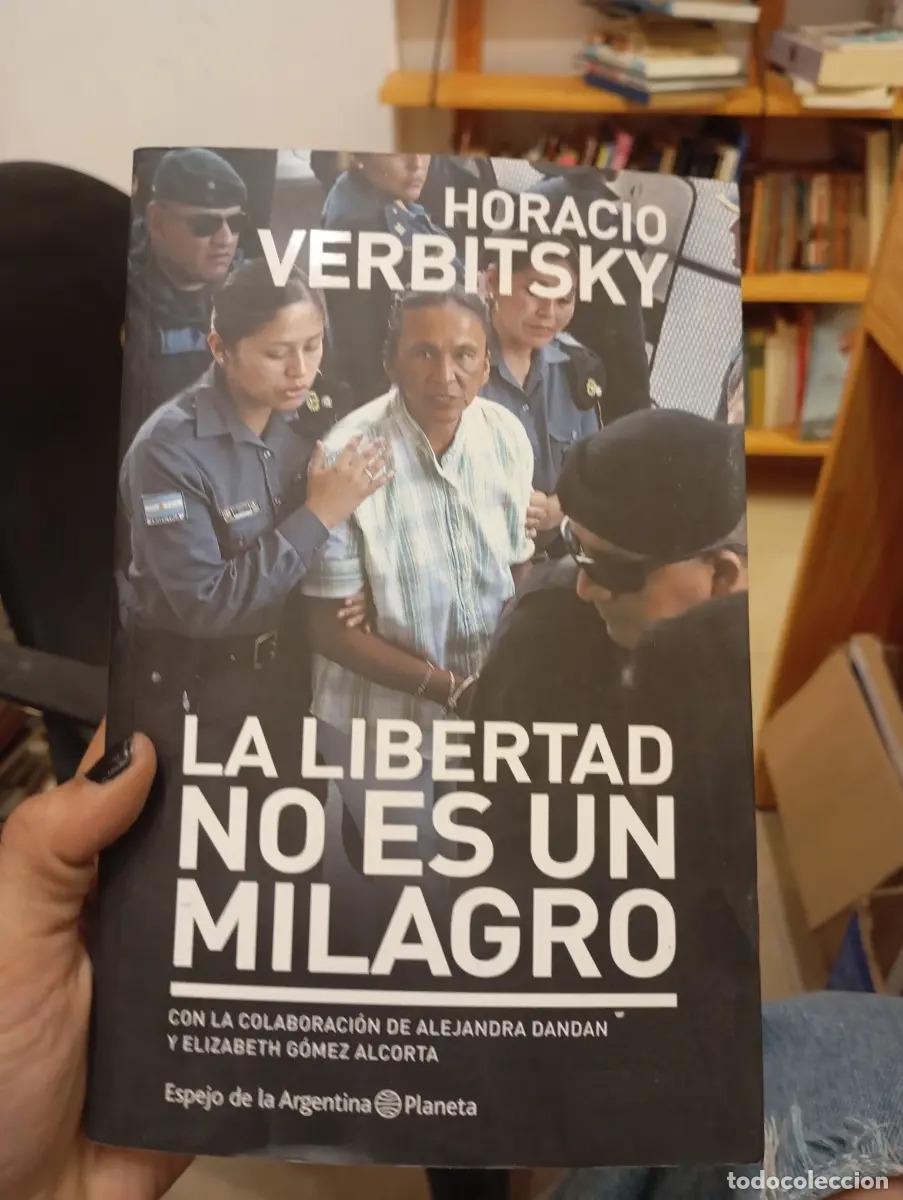 B&uuml;cher: LA LIBERTAD NO ES UN MILAGRO - Horacio Verbitsky