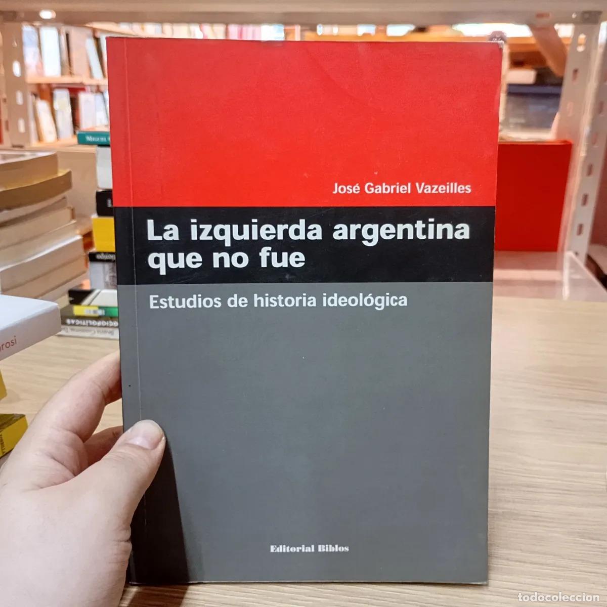 Libri di seconda mano: La izquierda argentina que no fue - Jos&eacute; Gabriel Vazeilles