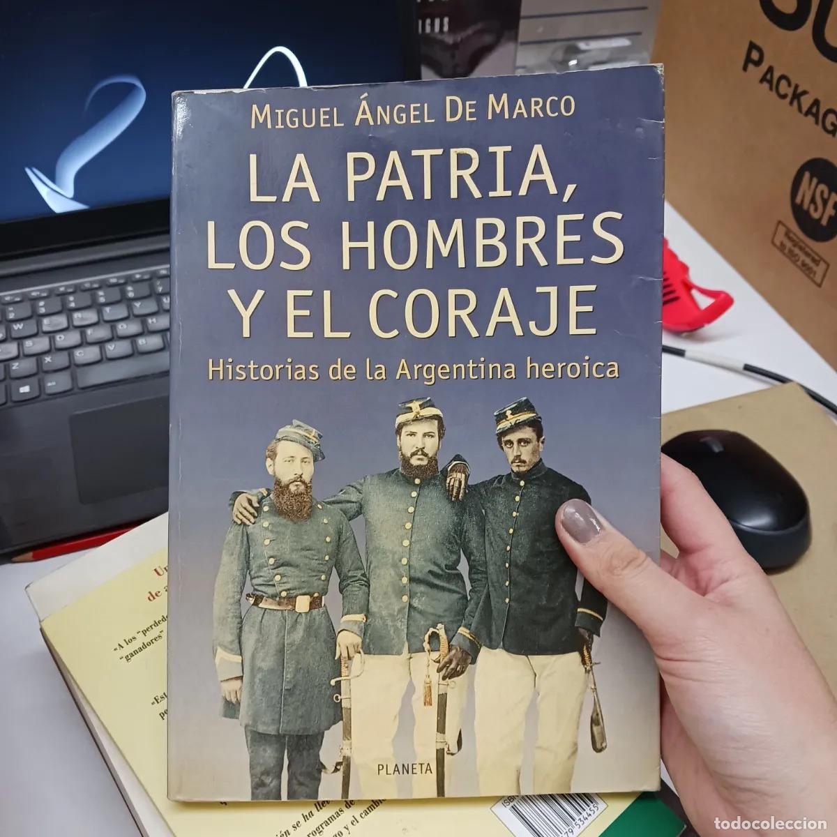 Livres: La patria, los hombres y el coraje - Miguel Angel de Marco