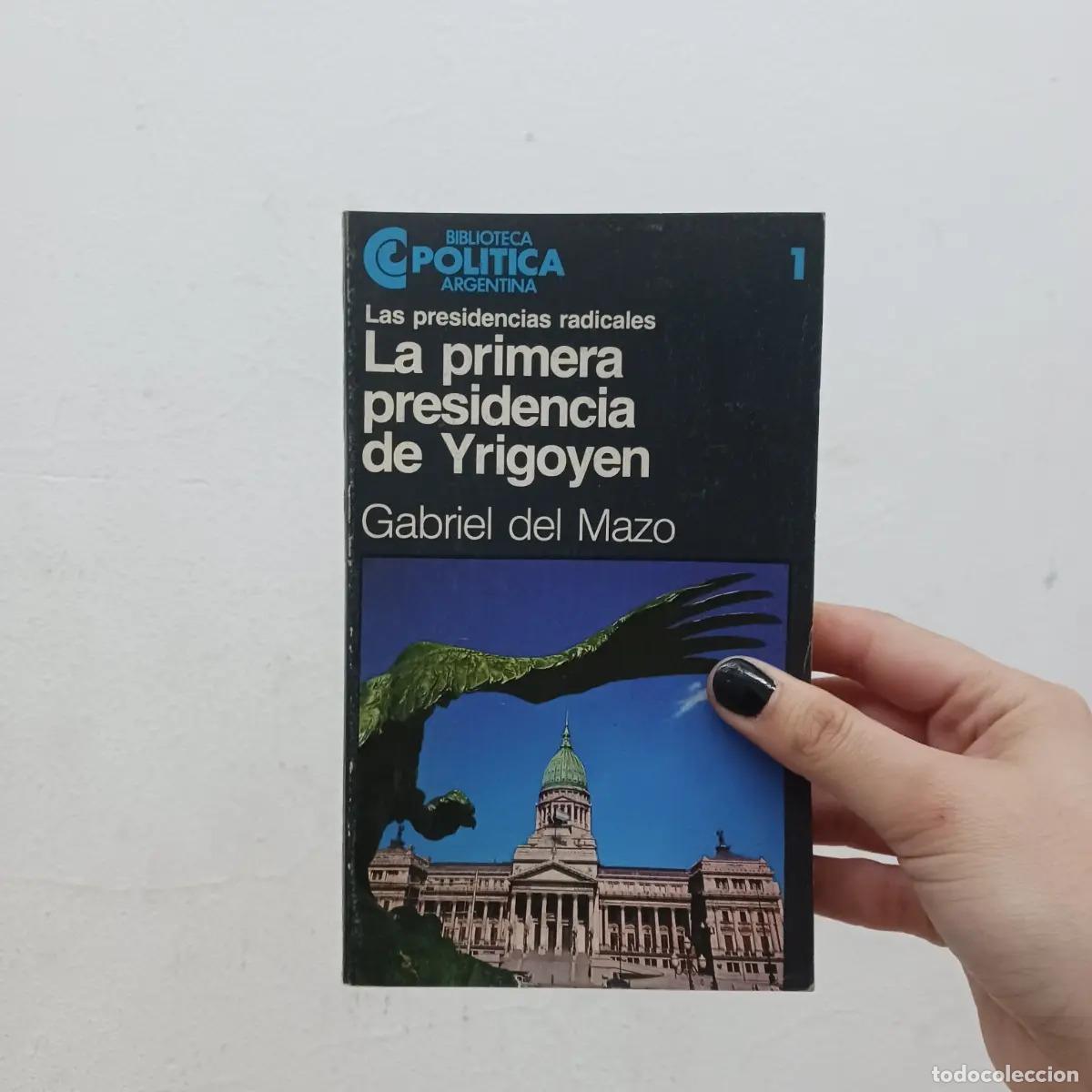B&uuml;cher: La primera presidencia de Yrigoyen - Gabriel Del Mazo