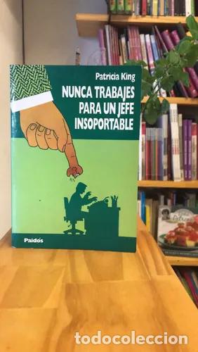 B&uuml;cher: Nunca trabajes para un jefe insoportable - Patricia King