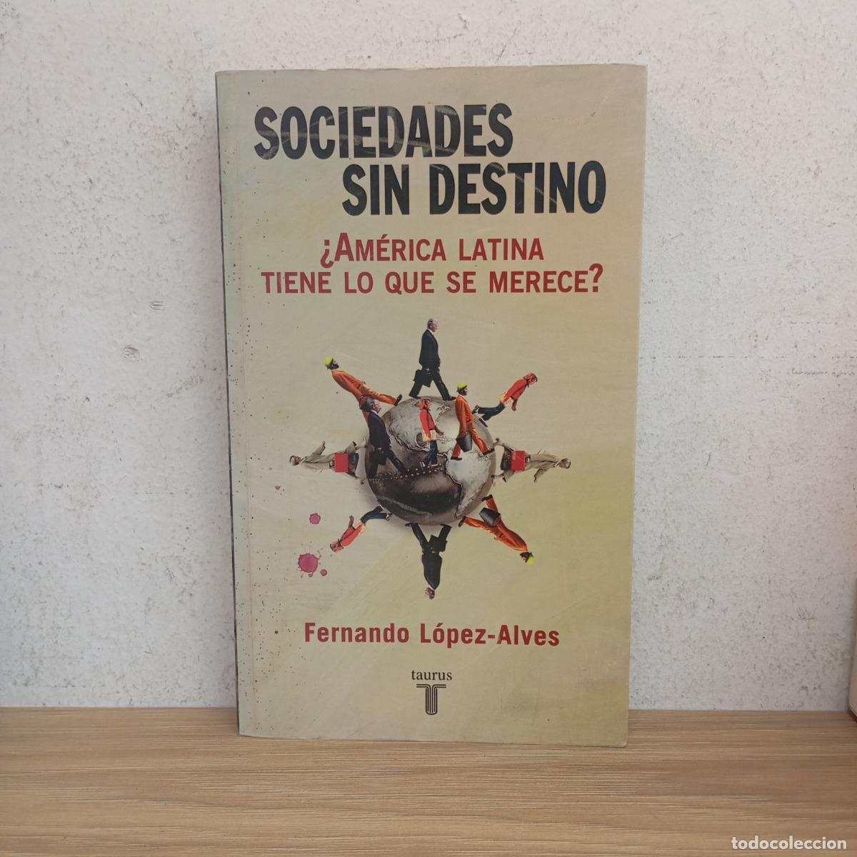 Libri di seconda mano: Sociedades sin destino - Fernando L&oacute;pez-Alves