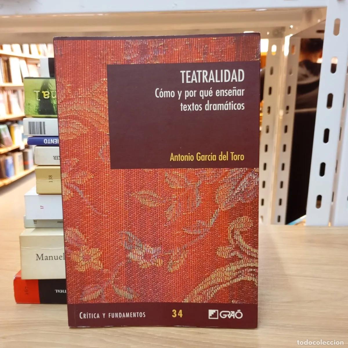Libros: Teatralidad. C&oacute;mo y por qu&eacute; ense&ntilde;ar textos dram&aacute;ticos - Antonio Garc&iacute;a del Toro