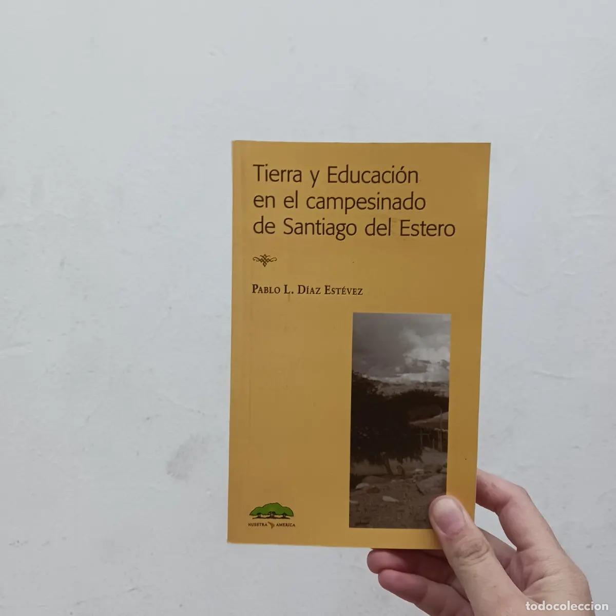 Libri di seconda mano: Tierra y educaci&oacute;n en el campesinado de Santiago del Estero - Pablo L. D&iacute;az Est&eacute;vez