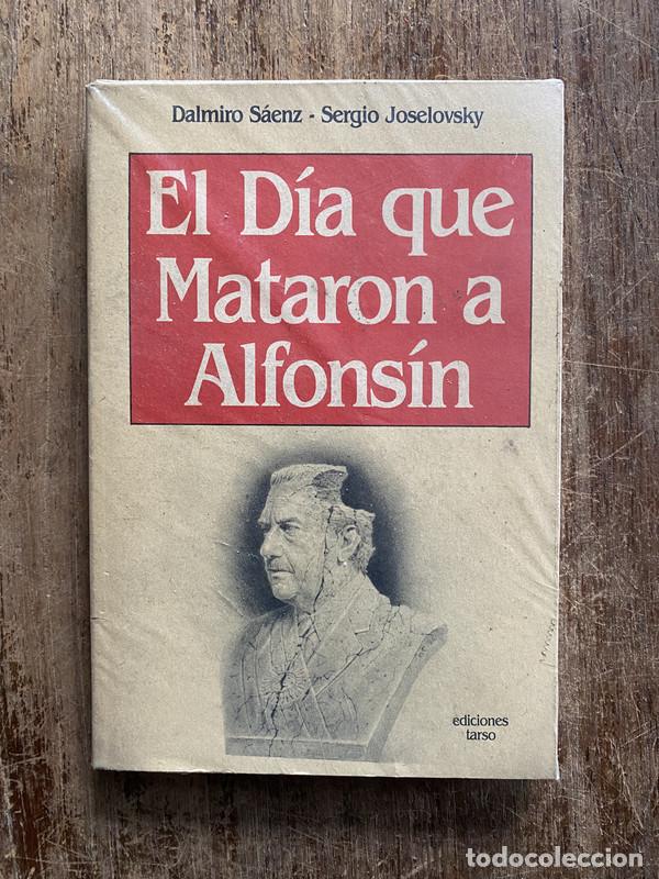 B&uuml;cher: El Dia que Mataron a Alfonsin - Saenz Dalmiro / Joselovsky Sergio
