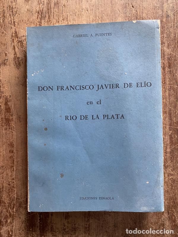 Libros: Don Francisco Javier de Elio en el Rio de la Plata - Puentes Gabriel A.