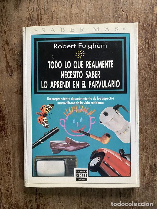 Livres: Todo lo que realmente necesito saber lo aprendi en el parvulario - Fulghum Robert