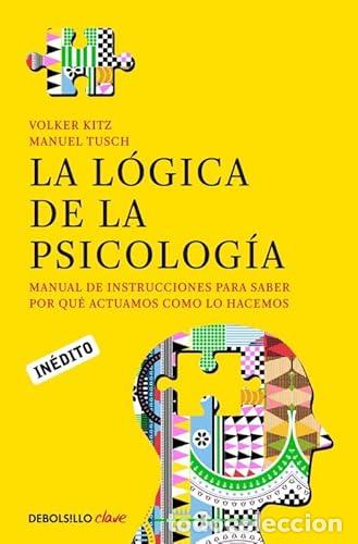 Libri di seconda mano: La l&oacute;gica de la psicolog&iacute;a. Manual de instrucciones para saber por qu&eacute; actuamos como lo hacemos. - K