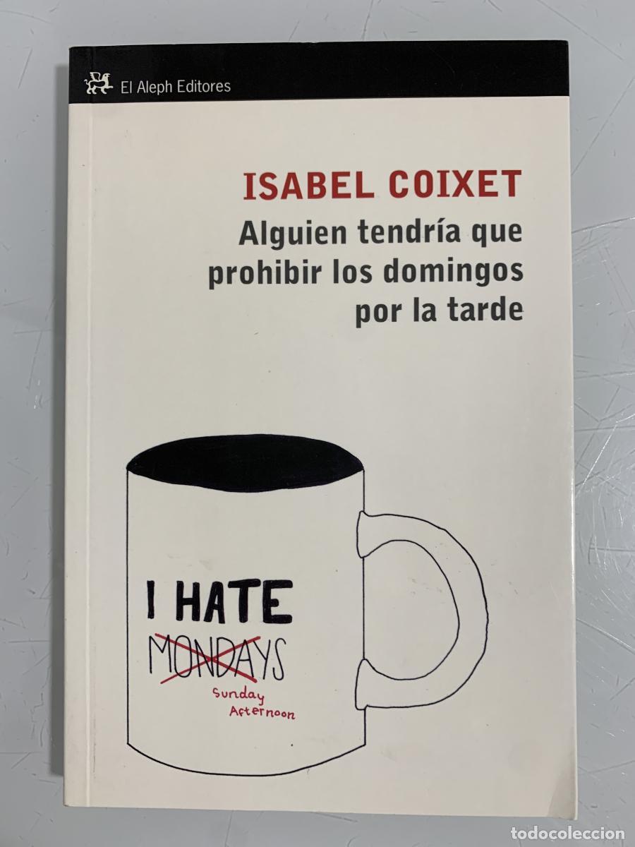 Livres: ALGUIEN TENDR&Iacute;A QUE PROHIBIR LOS DOMINGOS POR LA TARDE - Isabel Coixet