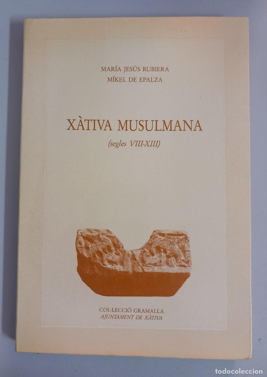Libros: X&agrave;tiva musulmana (segles VIII-XIII). - RUBIERA, Mar&iacute;a Jes&uacute;s; DE EPALZA, M&iacute;kel: