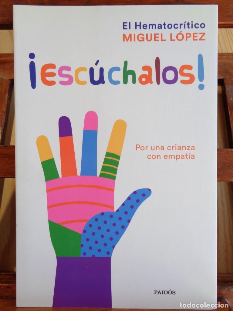 books: &iexcl;ESC&Uacute;CHALOS! Por una crianza con empat&iacute;a. - MIGUEL L&Oacute;PEZ (El Hematocr&iacute;tico)