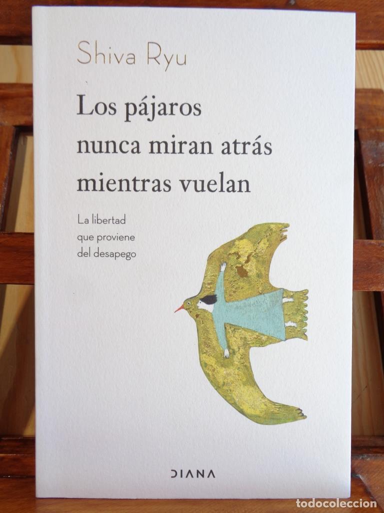 books: LOS P&Aacute;JAROS NUNCA MIRAN ATR&Aacute;S MIENTRAS VUELAN. La libertad proviene del desapego. - SHIVA RYU