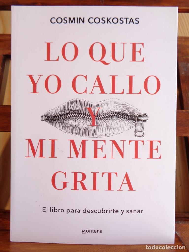 books: LO QUE YO CALLO Y MI MENTE GRITA. El libro para descubrirte y sanar. - COSMIN COSKOSTAS