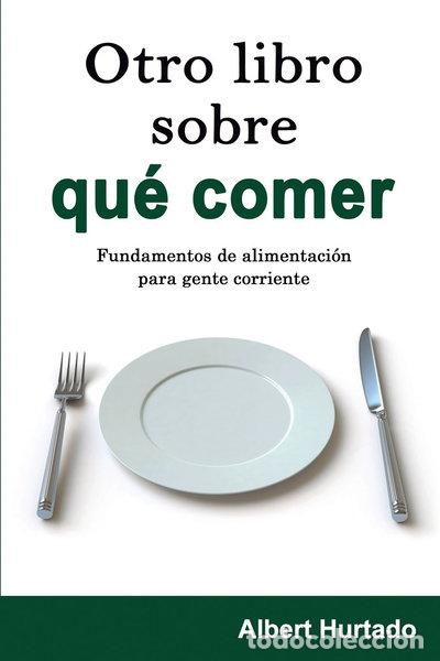 Libros: Otro libro sobre qu&eacute; comer: Fundamentos de alimentaci&oacute;n para gente corriente- 9781514796009